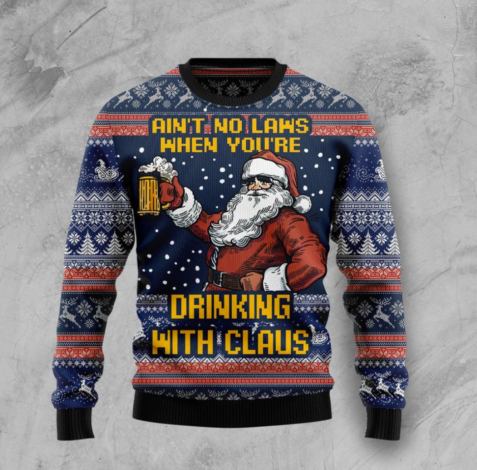 Ain't no laws when you're drinking with Claus ugly sweater 1
