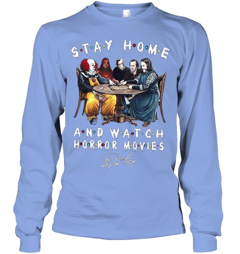 Stay home and watch Horror movies long sleeve shirt