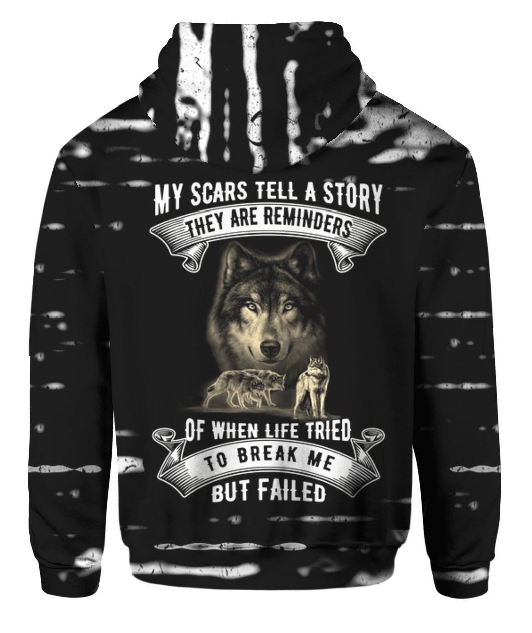 My scars tell a story they are a reminder of when life tried to break me but failed Wolf 3D hoodie - back