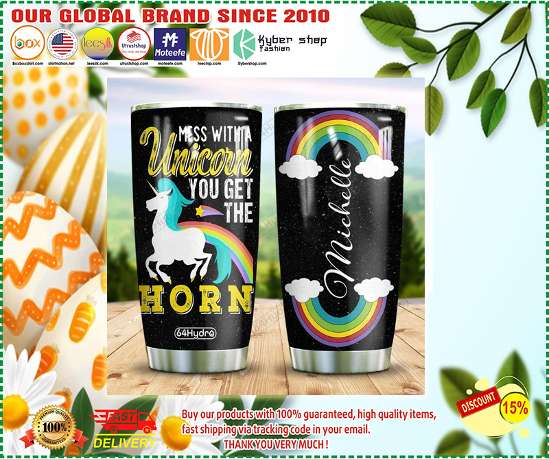 Mess with a Unicorn you get the horn custom name tumbler 1