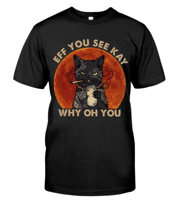 Cat Eff You See Kay Why Oh You Fuck You shirt – Blink