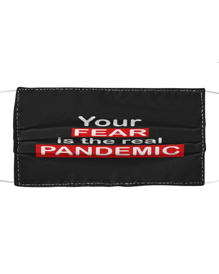 Your fear is the real pandemic face mask 1