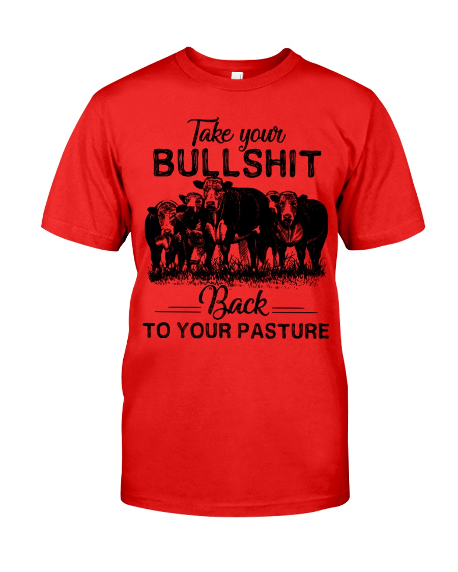 Take your bullshit back to your pasture classic shirt