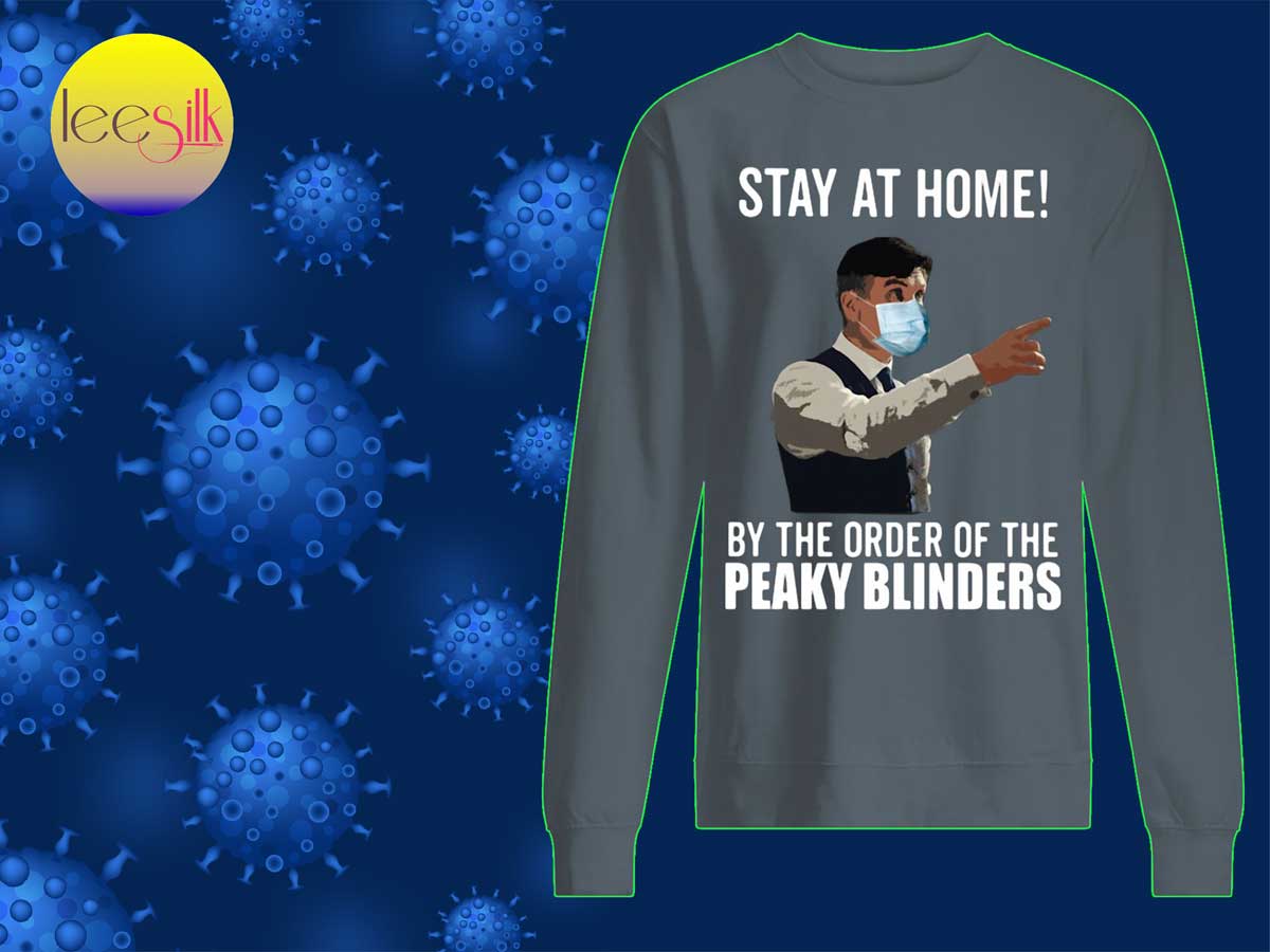 Stay-At-Home-By-The-Order-Of-The-Peaky-Blinders-sweatshirt
