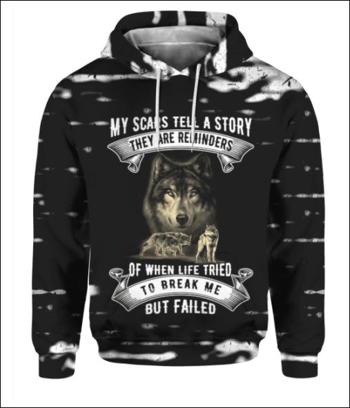 Wolf My scars tell a story they are reminders of when life tries to break me but failed 3D all over printed hoodie – dnstyles