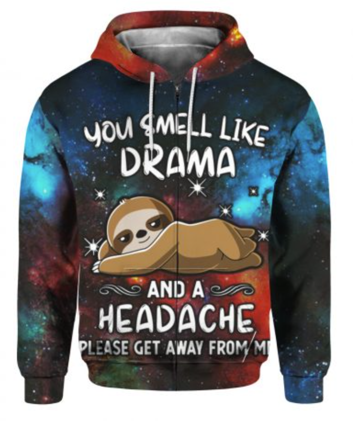 Sloth you smell like drama and a headache please get away from me all over printed 3D zip hoodie