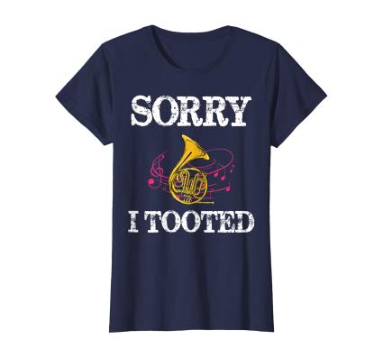 Funny Sorry I Tooted French Horn Musician Women Men Gift women shirt