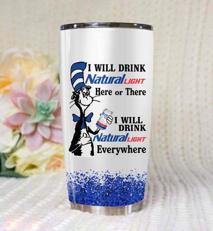 Dr Seuss Cat i will drink Natural Light here or there everywhere tumbler