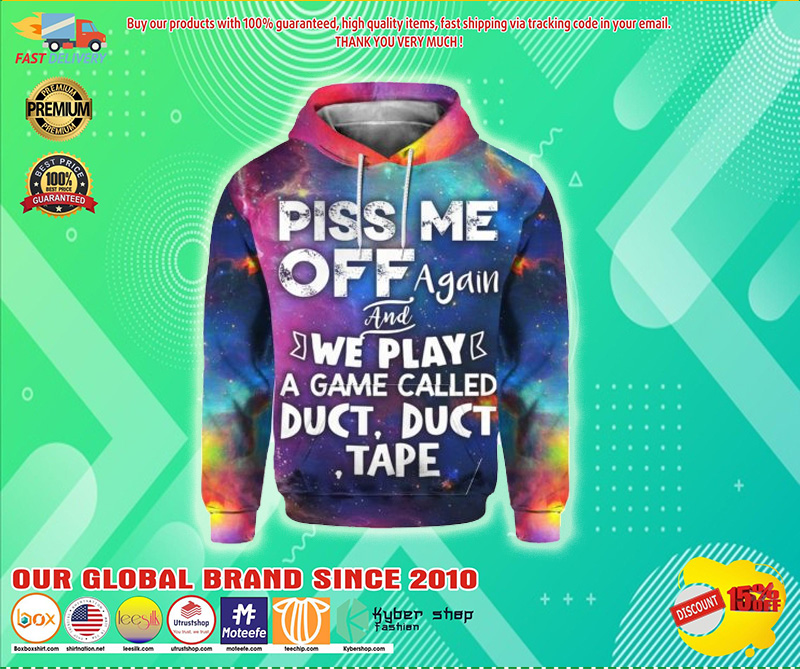 Piss me off again we play a game called duct duct tape hoodie 3