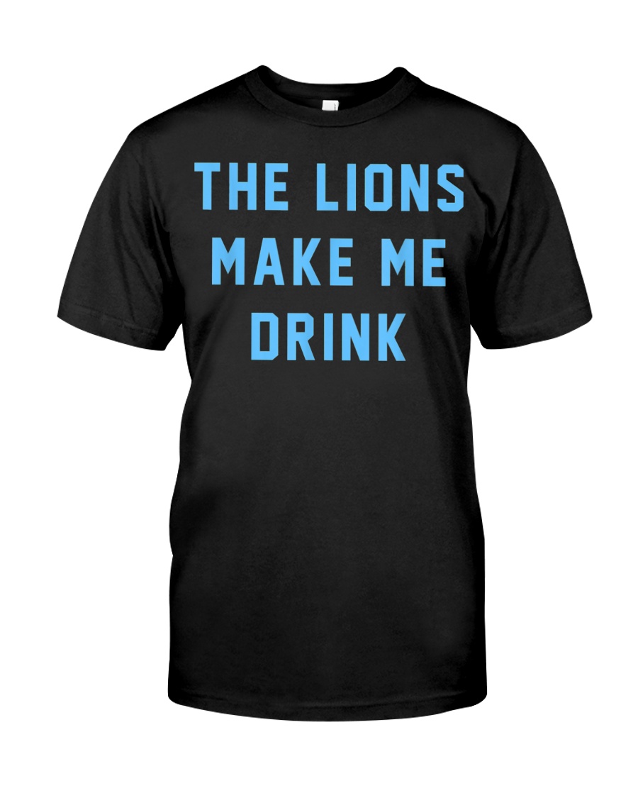 The lions make me drink shirt