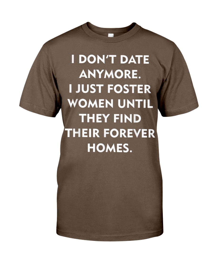 I Don't Date Anymore I Just Foster Women Until shirt