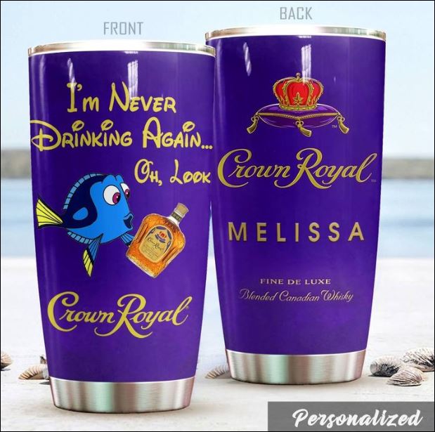 Dory i’m never drinking again Croum Royal tumbler – dnstyles