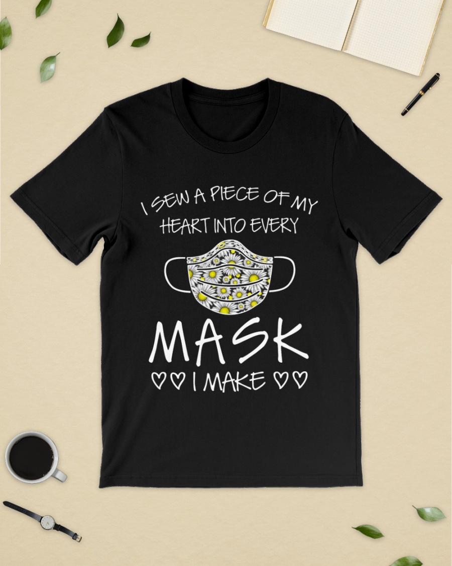 I sew a piece of my heart into every mask I made shirt