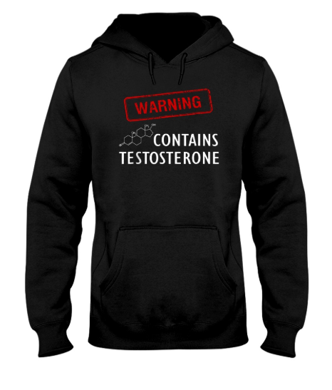 Warning Contains Testosterone hoodie
