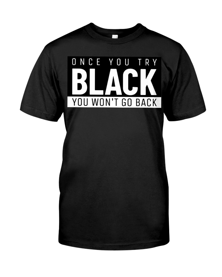 One you try black you won't go back shirt