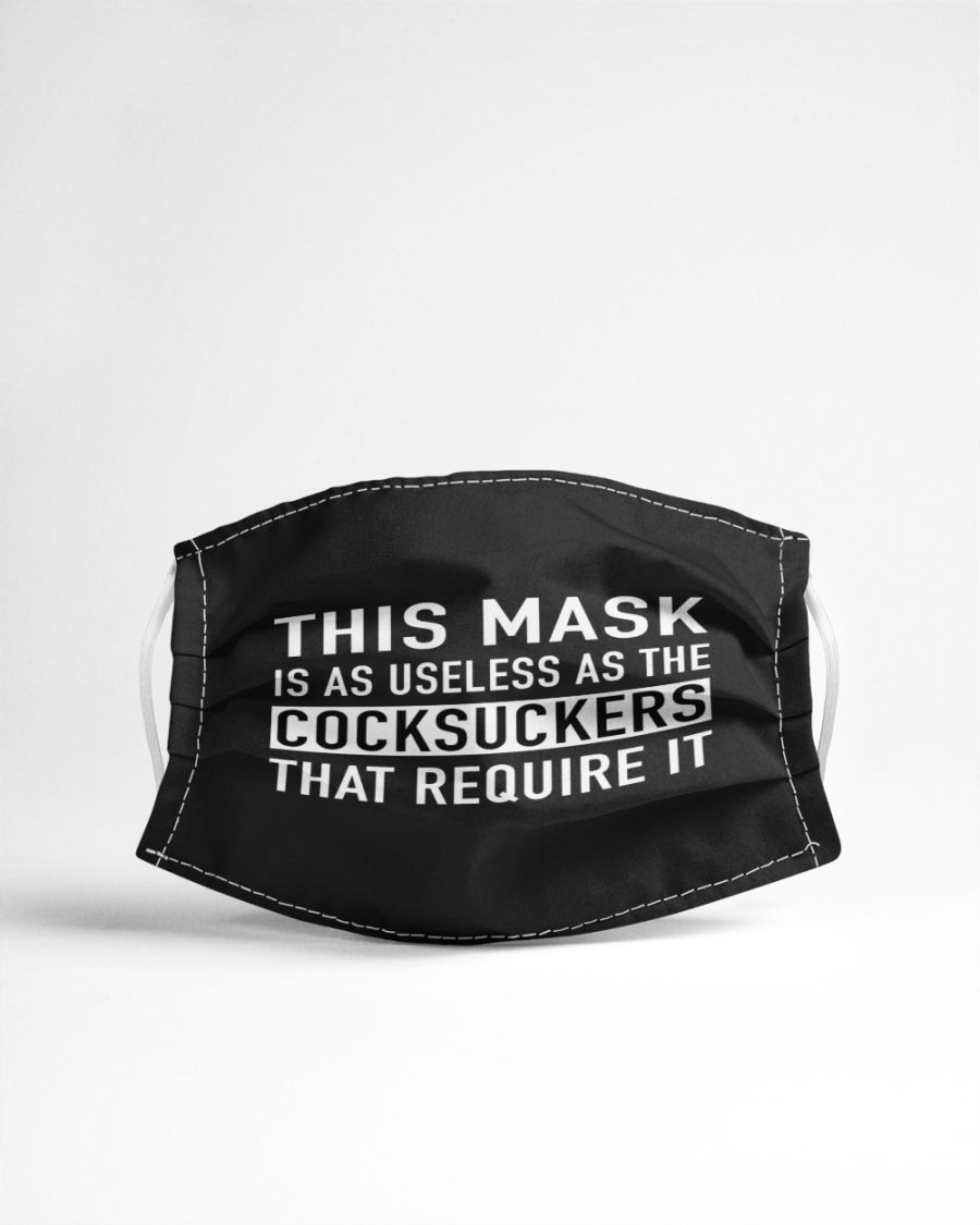 This mask is as useless as the cocksuckers that require it face mask 3