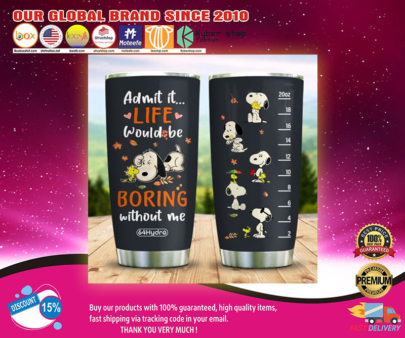 Snoopy Admit it life would be boring without me tumbler1