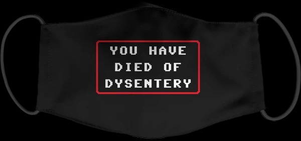 You have died of dysentery face mask