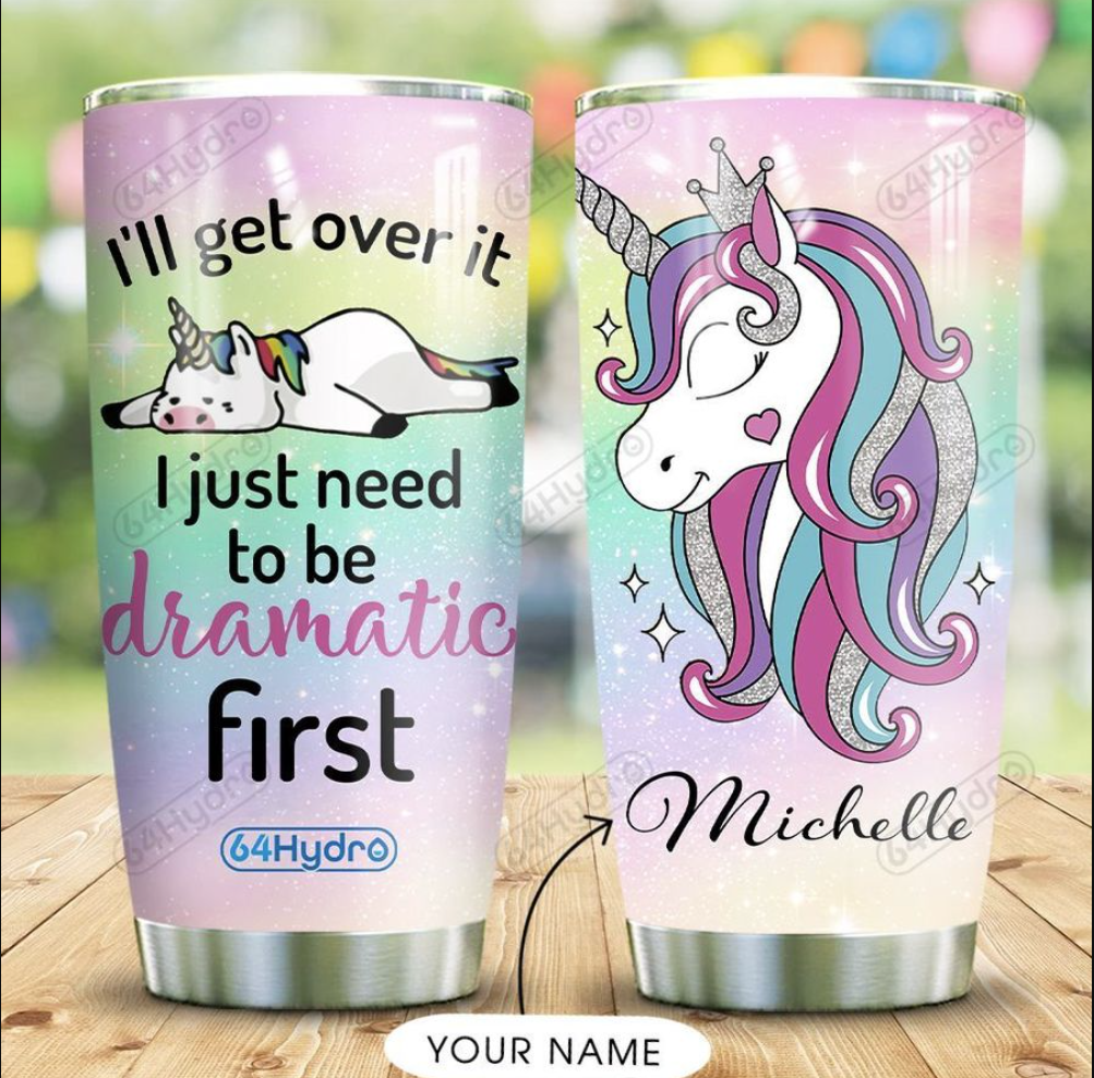 Personalized i’ll get over it i just need to be dramatic first tumbler – dnstyles