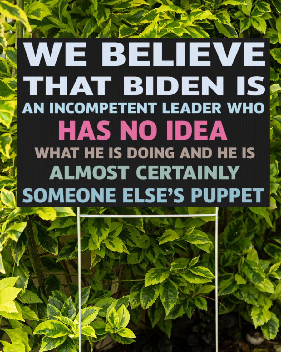 We believe that biden is an incompetent leader yard sign 1
