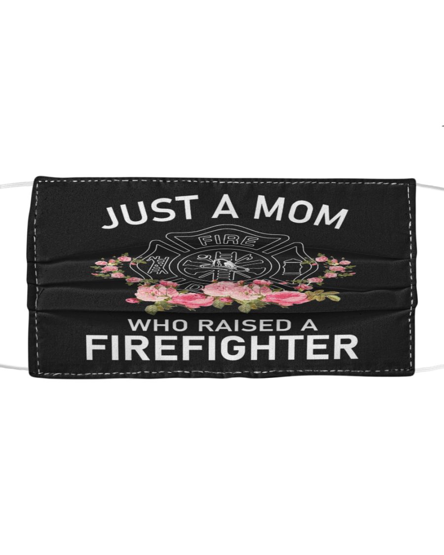 Just a mom who raised a firefighter flower face mask