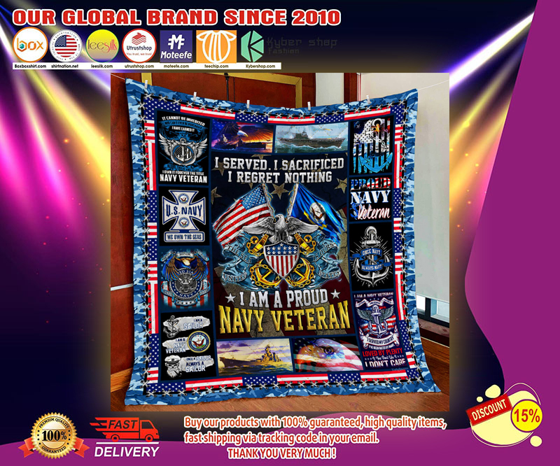 I am a proud navy veteran I served I sacrificed I regret nothing quilt – LIMITED EDITION