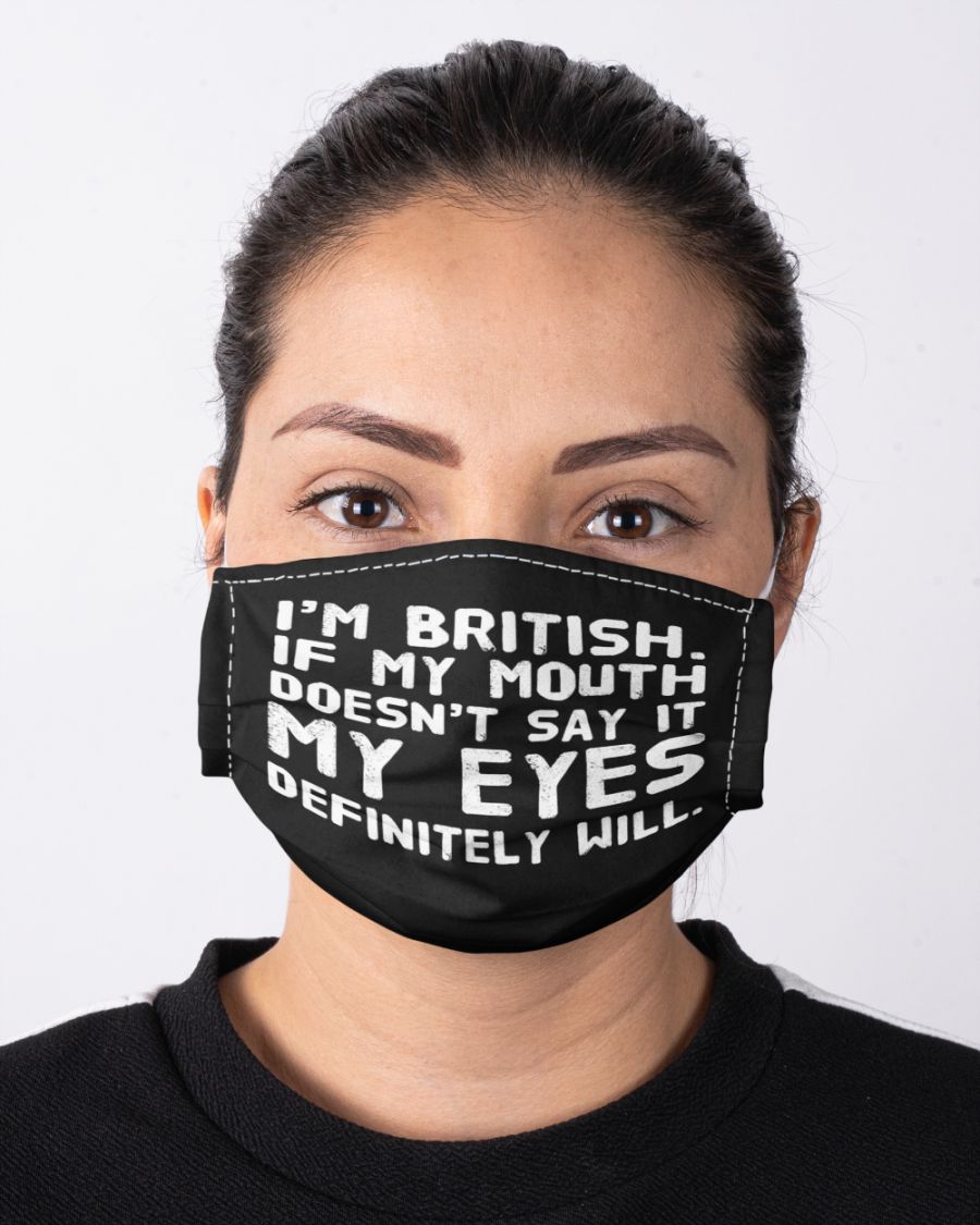 I'm british if my mouth doesn't say it my eyes definitely will face mask