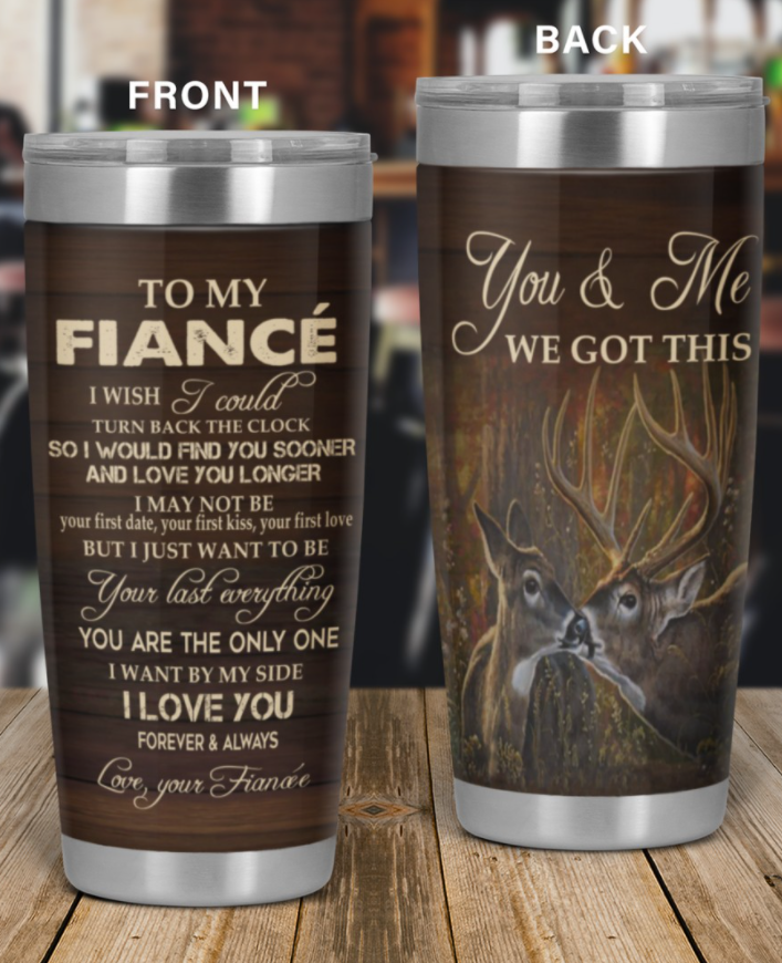 Deer to my fiance you and me we got this tumbler 1