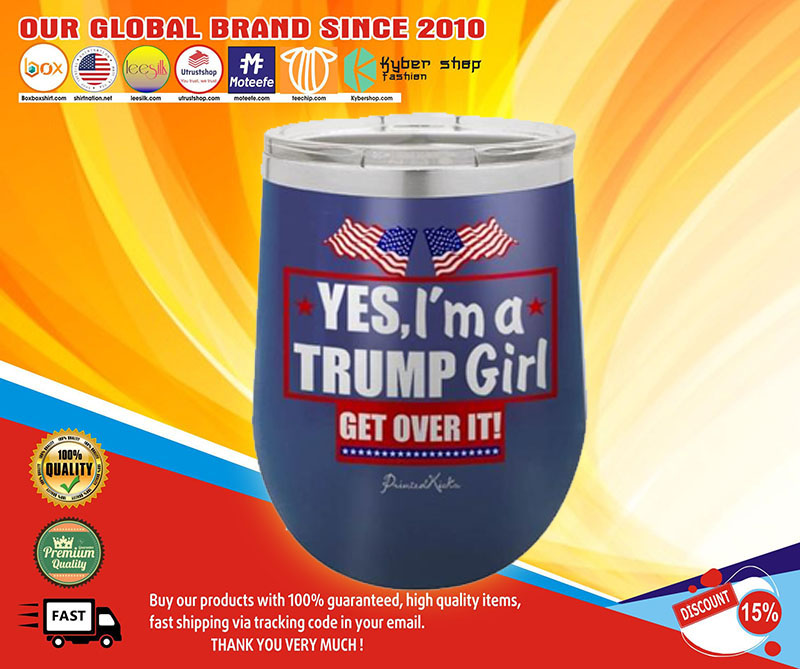 Yes I’m a Trump girl tumbler- LIMITED EDITION