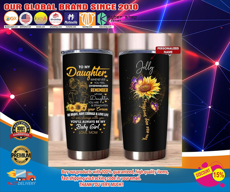 BTo my daughter whenever you feel overwhelmed you are my sunshine custom personalized name tumbler- LIMITED EDITION
