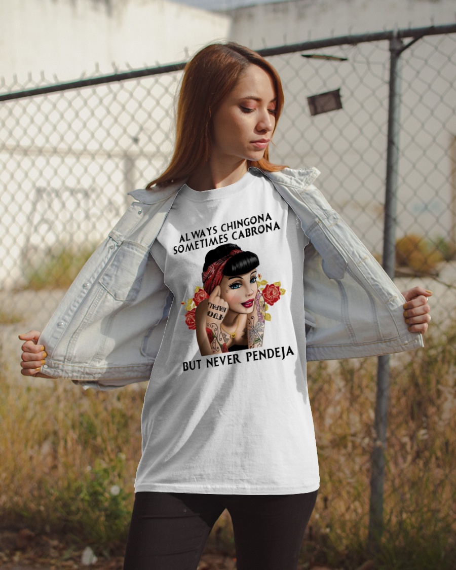 [LIMITED EDITION] Always chingona sometimes cabrona but never pendeja shirt