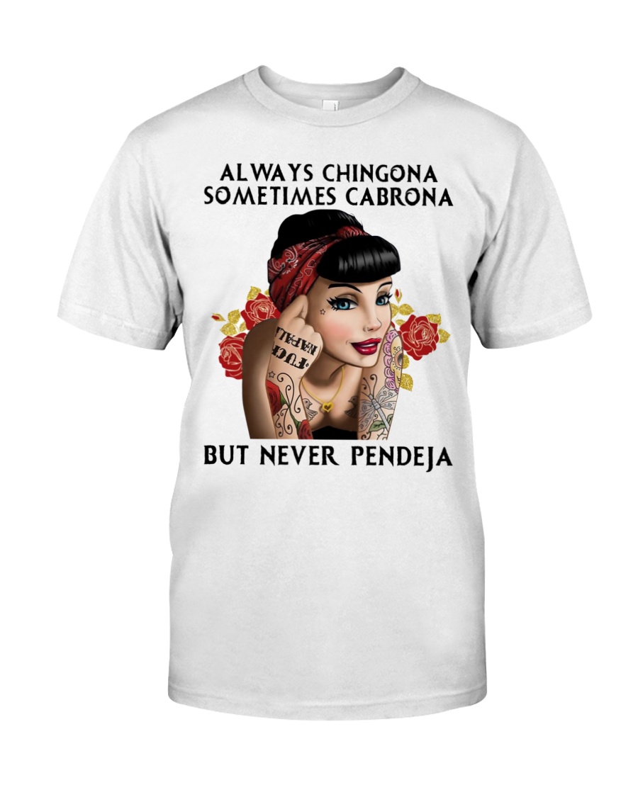[LIMITED EDITION] Always chingona sometimes cabrona but never pendeja shirt