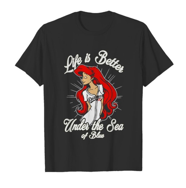 Ariel Life is better under the sea of blue Los Angeles shirt