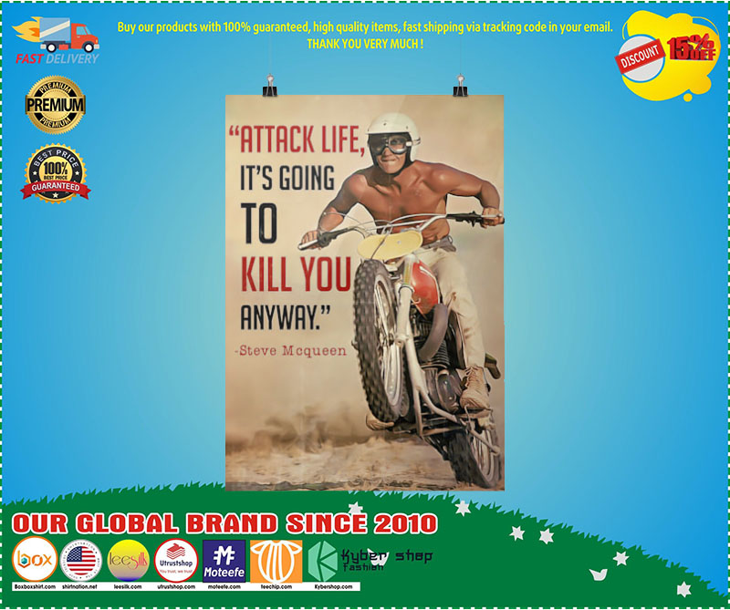 Attack life its going to kill you anyway poster 3