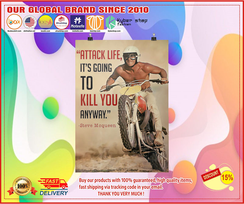 Attack life its going to kill you anyway poster