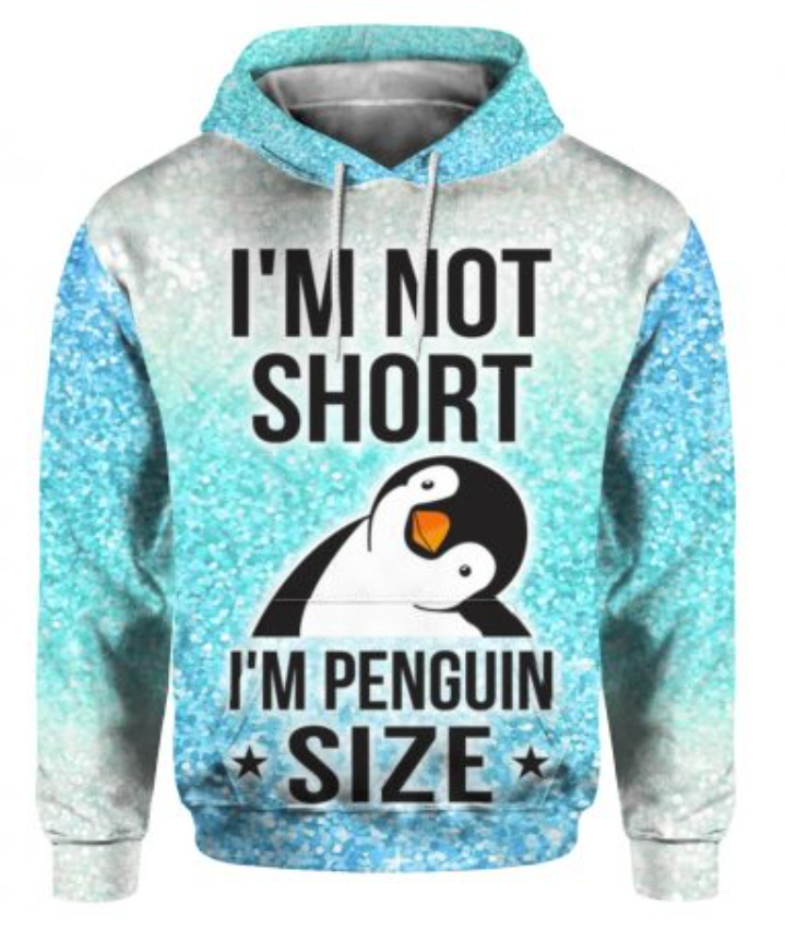 I'm not short i'm penguin size all over printed 3D hoodie