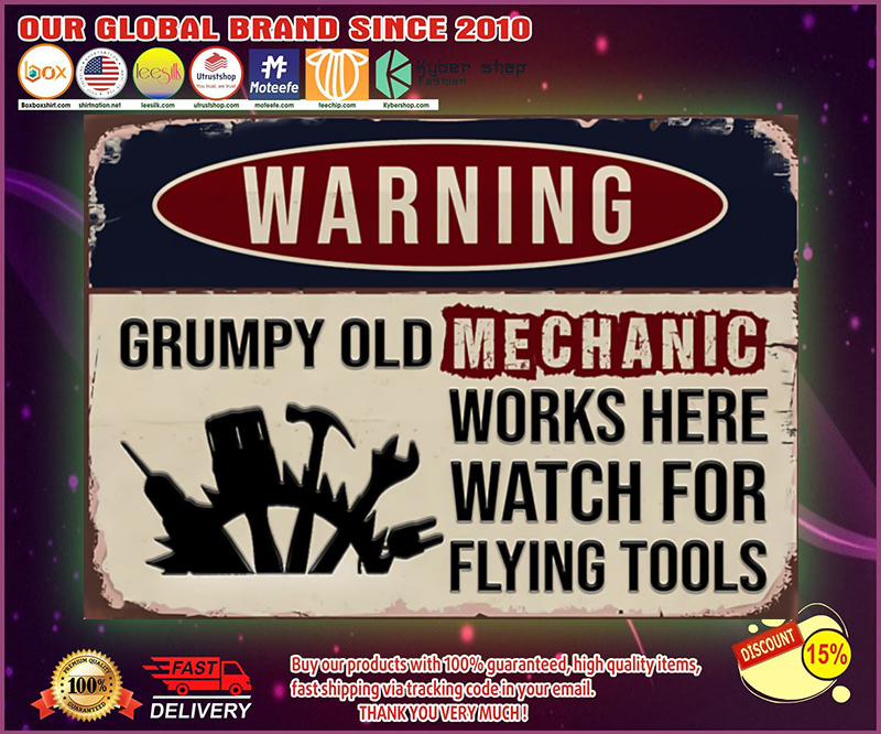 Auto mechanic warning grumpy old mechanic works here watch for flying tools poster 4