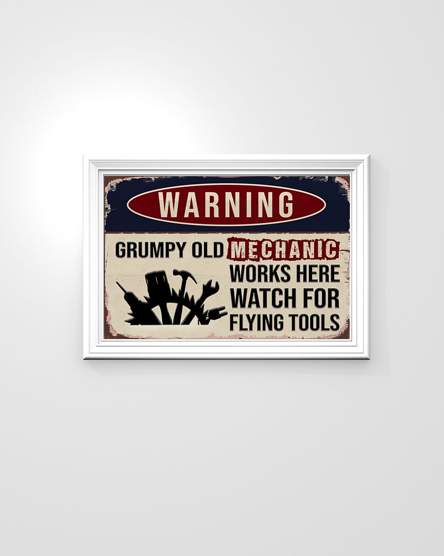 Auto mechanic warning grumpy old mechanic works here watch for flying tools poster 8
