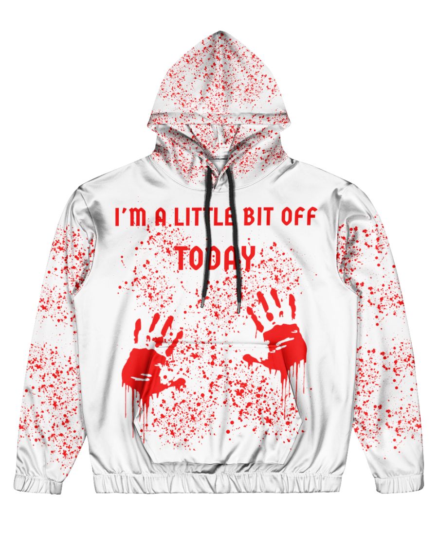 I'm a little bit off today blood all over t-shirt and hoodie
