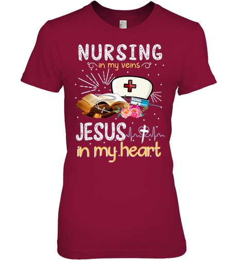 Nursing in my veins Jesus in my heart lady shirt