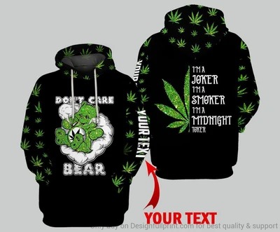Weed Don't care Bear I'm a joker I'm a smoker I'm a midnight toker 3D hoodie