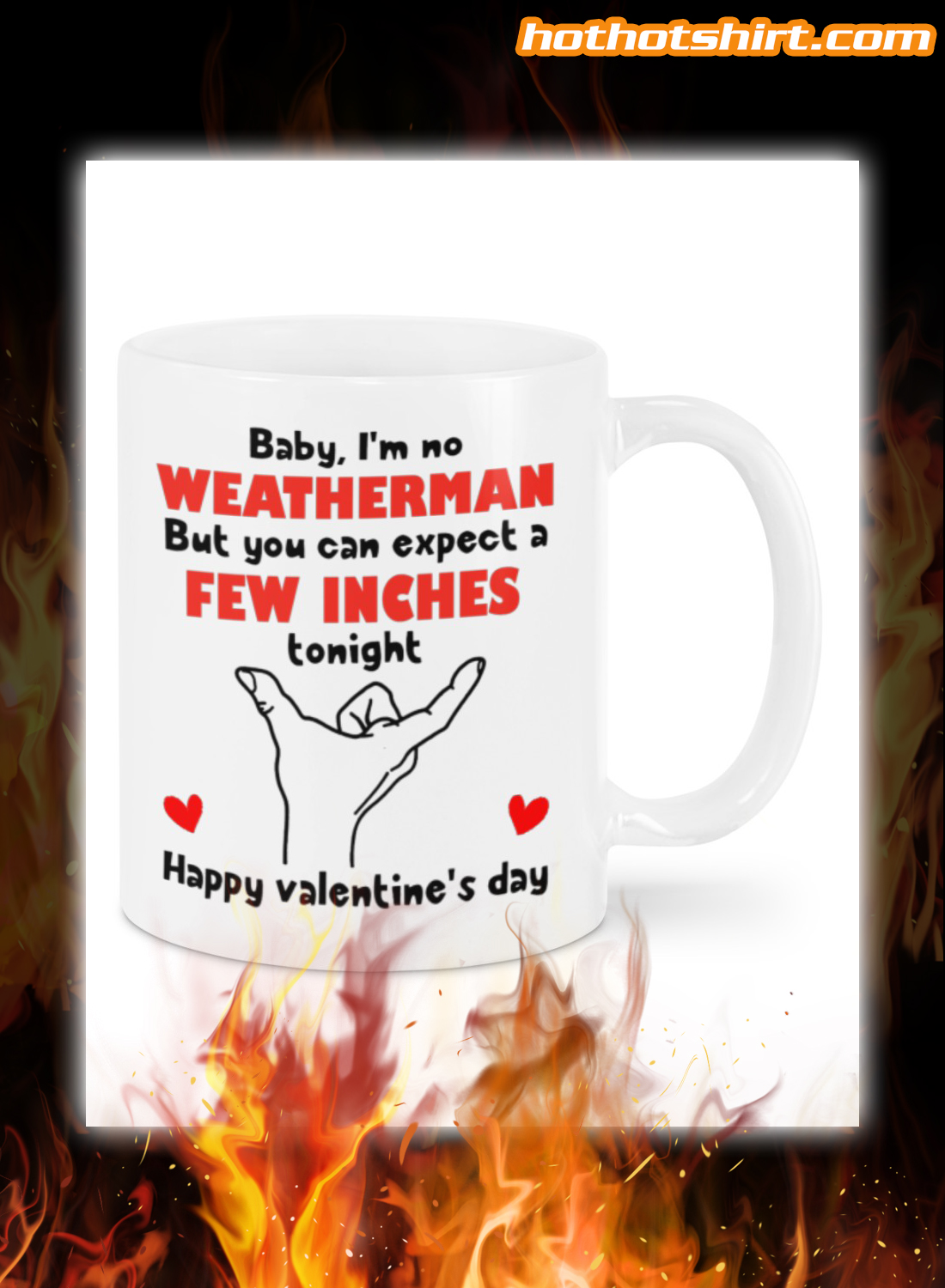 Baby I'm no weatherman but you can expect a few inches tonight happy valentine's day mug