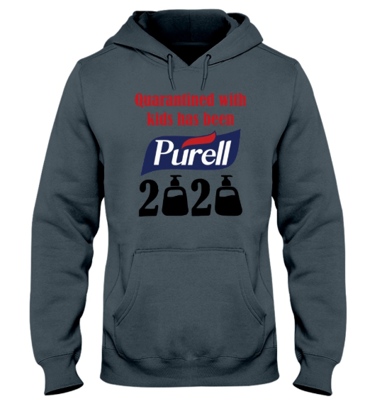 Quarantined with kids has been Purell 2020 hoodie