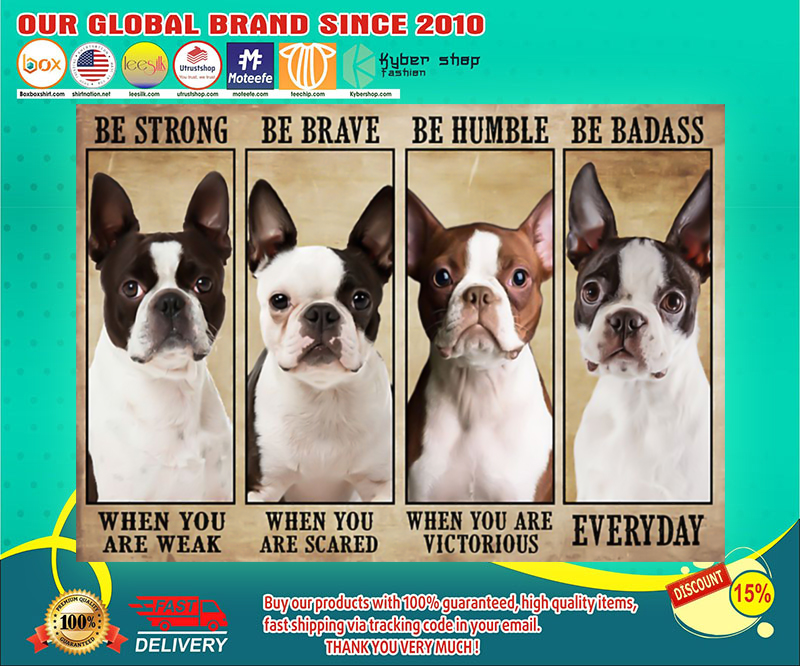 Boston terrier be strong be brave be humble be badass poster 1
