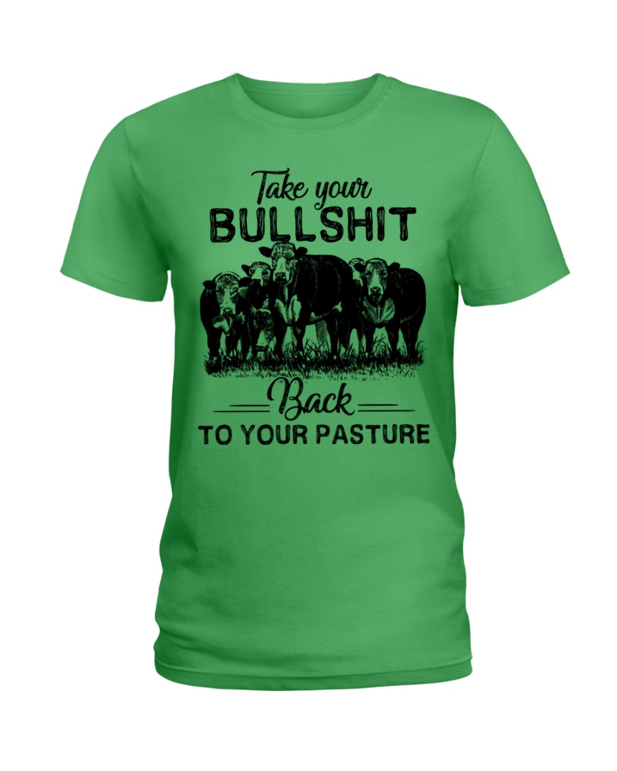 Take your bullshit back to your pasture lady shirt