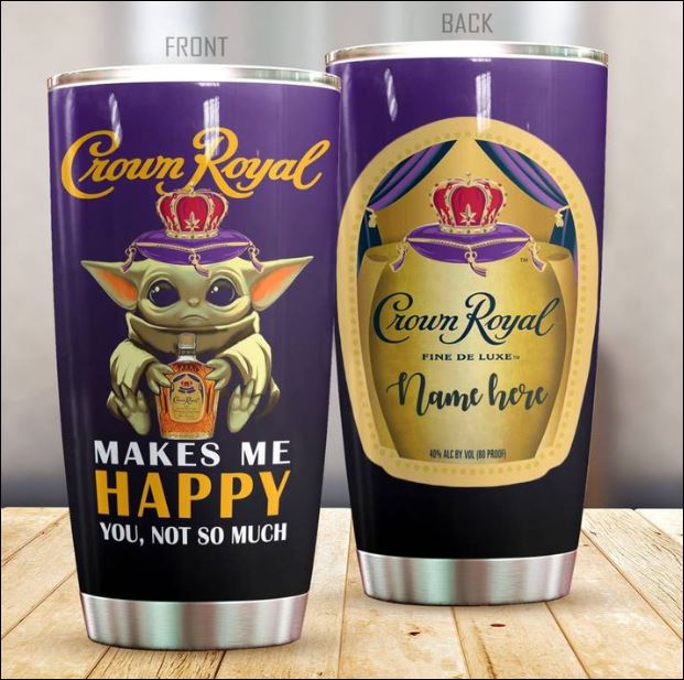 Personalized Baby Yoda Crown Royal makes me happy you not so much tumbler