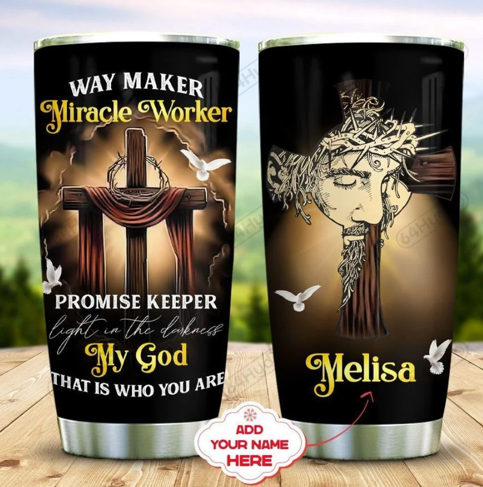 Personalized way maker miracle worker promise keeper light in the darkness my God that is what you are tumbler – dnstyles