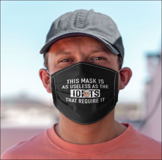 This mask is as useless as the idiots that require it face mask – dnstyles