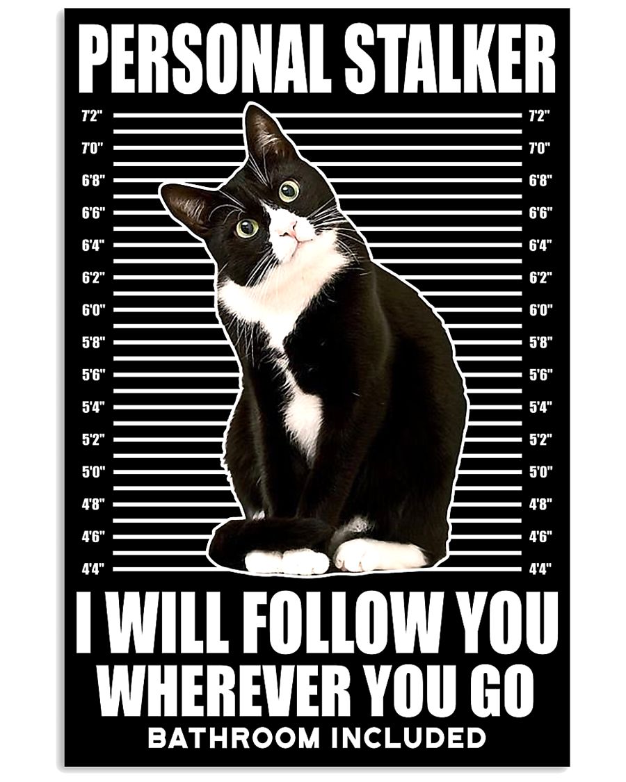 Cat Personal stalker I will follow you wherever you go bathroom included poster