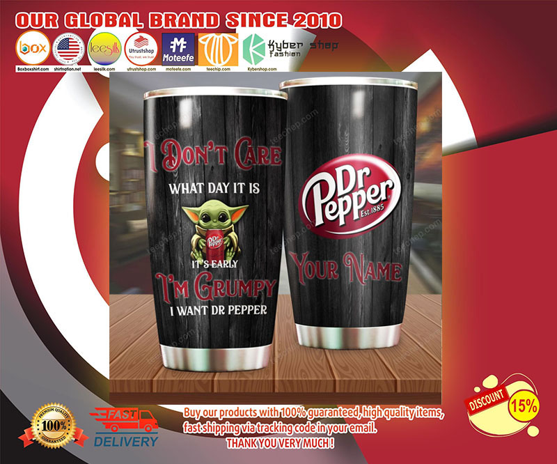 Don't care what day it is it's early I'm grumpy Baby Yoda Dr Pepper tumbler 4